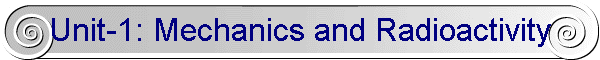 Unit-1: Mechanics and Radioactivity